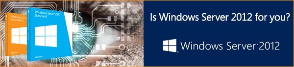 Is Windows Server 2012 for you?
